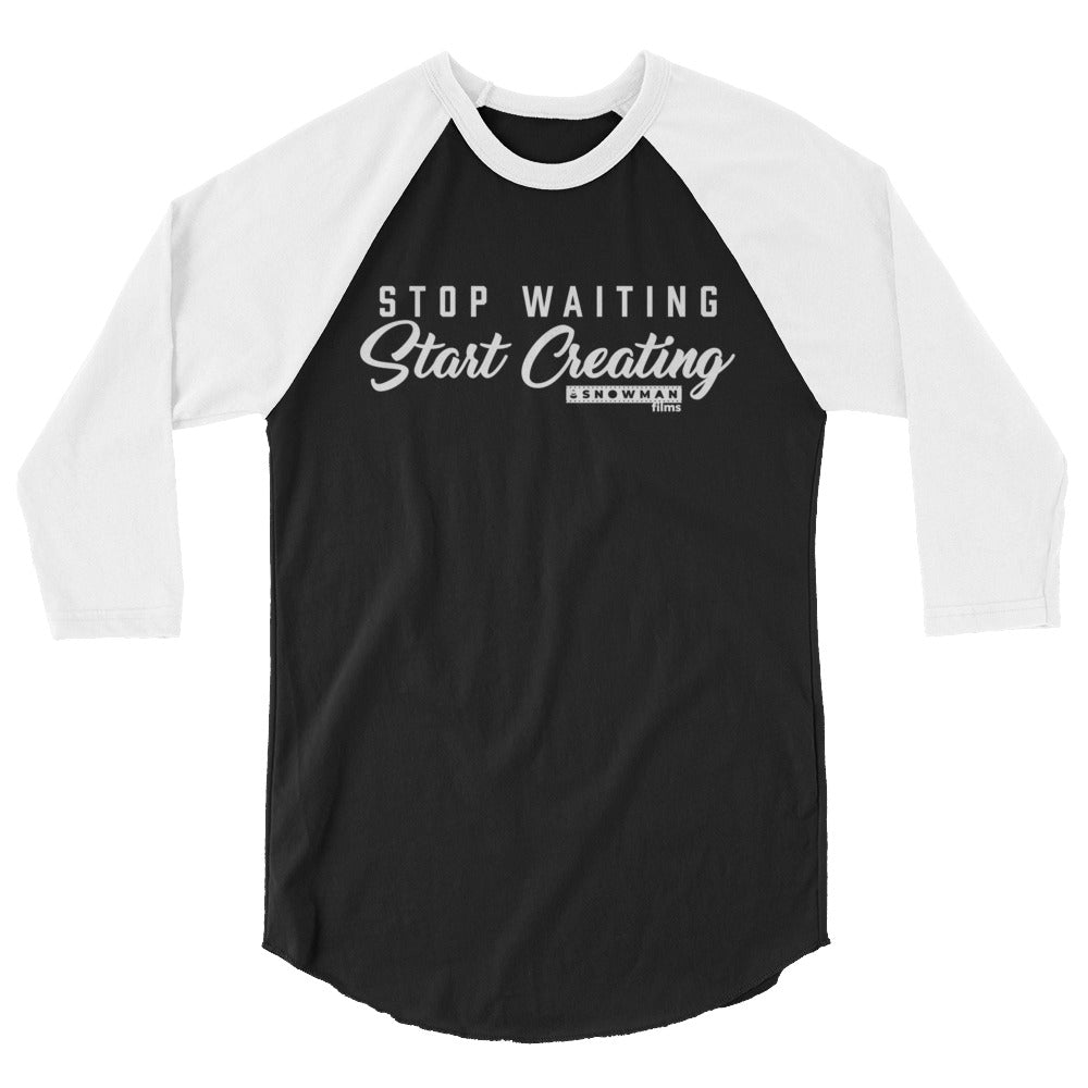3/4 Sleeve Stop Waiting, Start Creating Shirt